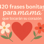 Frases bonitas para mamá que tocarán su corazón